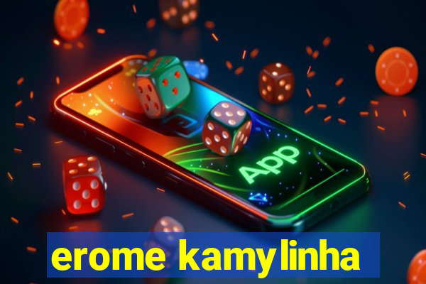 erome kamylinha